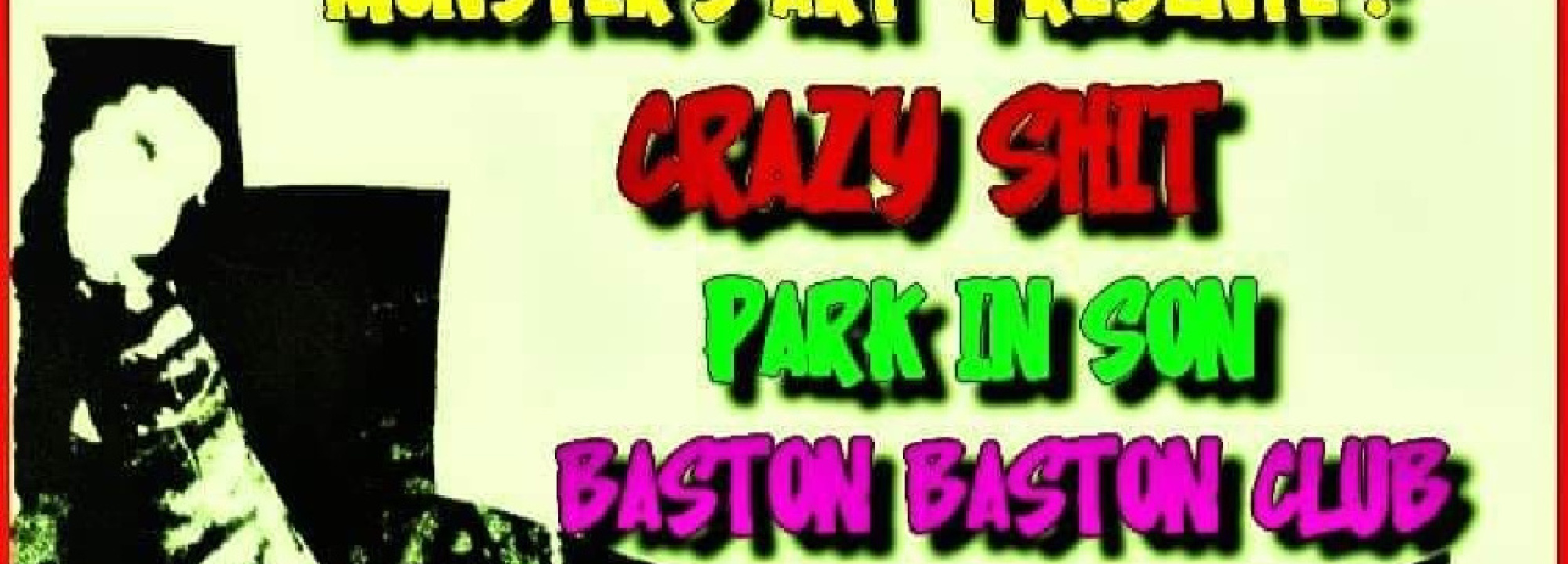 Crazy Shit, Park in Son & Baston Baston Club at the Monster'S Art
